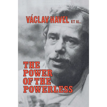 The Power of the Powerless: Citizens Against the State in Central Eastern Europe