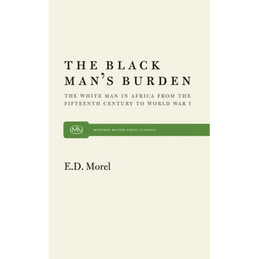 The Black Man's Burden: The White Man in Africa from the Fifteenth Century to World War I