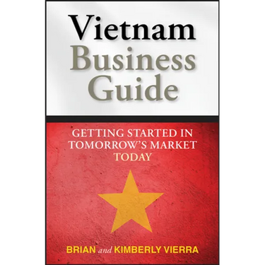 Vietnam Business Guide: Getting Started in Tomorrow's Market Today