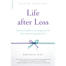 Life After Loss: A Practical Guide to Renewing Your Life After Experiencing Major Loss