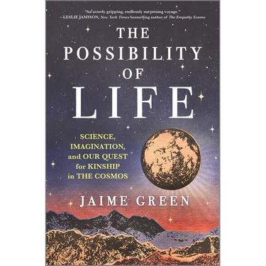 The Possibility of Life: Science, Imagination, and Our Quest for Kinship in the Cosmos