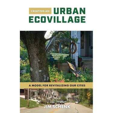 Creating an Urban Ecovillage: A Model for Revitalizing Our Cities