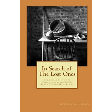 In Search of the Lost Ones: The German Soldiers of Transylvania in the Second World War and Their Stories