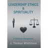 Leadership Ethics & Spirituality: A Christian Perspective
