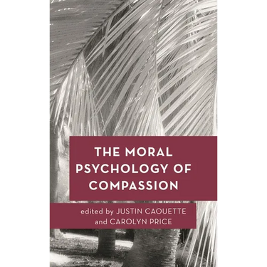 The Moral Psychology of Compassion