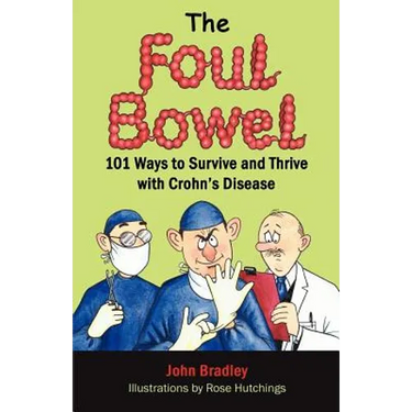 The Foul Bowel: 101 Ways to Survive and Thrive With Crohn's Disease