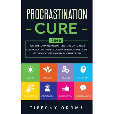 Procrastination Cure: 2 In 1: How to Stop Procrastinating, Live up to Your Full Potential and Succeed in Life: Includes Goal Setting Success