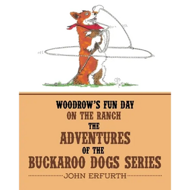 Woodrow's Fun Day on the Ranch: The Adventures of the Buckaroo Dogs Series
