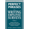 Perfect Phrases for Writing Employee Surveys: Hundreds of Ready-To-Use Phrases to Help You Create Surveys Your Employees Answer Honestly, Complete