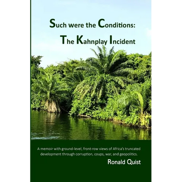 Such were the Conditions: The Kahnplay Incident: A memoir with ground-level, front-row views of Africa's truncated development through coups, wa