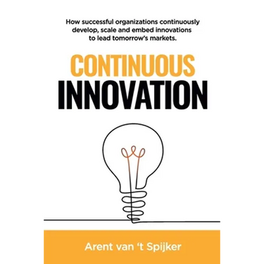 Continuous Innovation: How successful organizations continuously develop, scale, and embed innovations to lead tomorrow's markets
