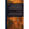 The Life and Work of James A. Garfield, Twentieth President of the United States