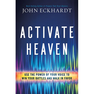 Activate Heaven: Use the Power of Your Voice to Win Your Battles and Walk in Favor