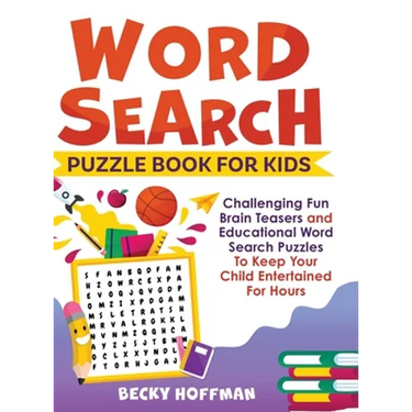 Word Search Puzzle Book For Kids: Challenging Fun Brain Teasers and Educational Word Search Puzzles To Keep Your Child Entertained For Hours