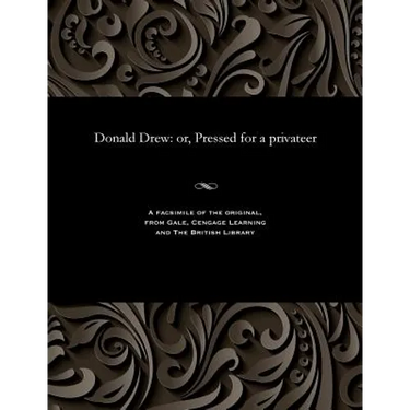 Donald Drew: Or, Pressed for a Privateer