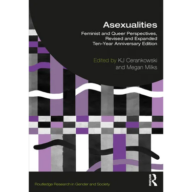 Asexualities: Feminist and Queer Perspectives, Revised and Expanded Ten-Year Anniversary Edition