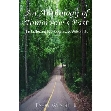 An Anthology of Tomorrow's Past: The Collected Works of Esaw Wilson