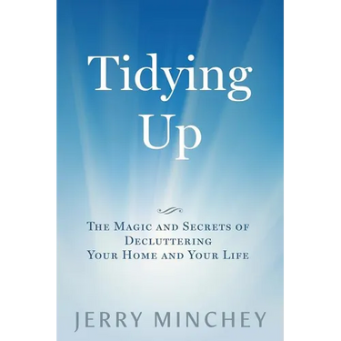 Tidying Up: The Magic and Secrets of Decluttering Your Home and Your Life