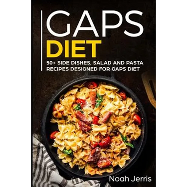 Gaps Diet: 50+ Side Dishes, Salad and Pasta Recipes Designed for Gaps Diet