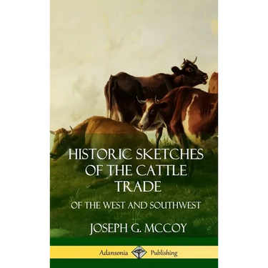 Historic Sketches of the Cattle Trade: of the West and Southwest (Hardcover)