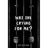 Was She Crying For Me?