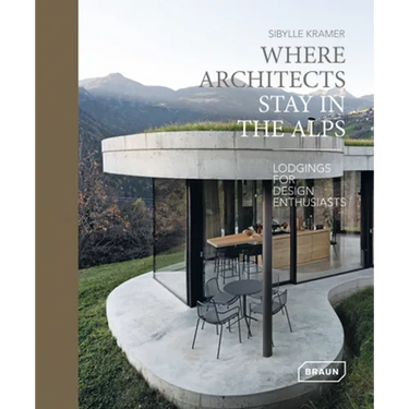 Where Architects Stay in the Alps: Lodgings for Design Enthusiasts