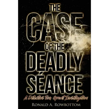 The Case of the Deadly Séance: A Detective Tom Grant Investigation