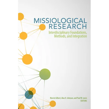 Missiological Research: Interdisciplinary Foundations, Methods, and Integration