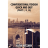 Conversational Yiddish Quick and Easy: Part 1, 2 and 3: The Most Innovative Technique to Learn the Yiddish Language