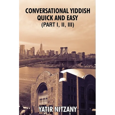 Conversational Yiddish Quick and Easy: Part 1, 2 and 3: The Most Innovative Technique to Learn the Yiddish Language