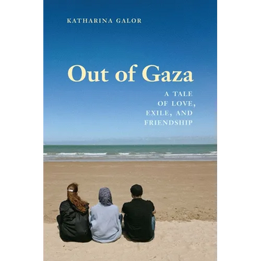 Out of Gaza: A Tale of Love, Exile, and Friendship