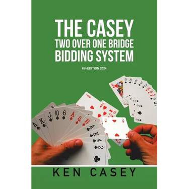 The Casey Two Over One Bridge Bidding System: 6th EDITION 2024