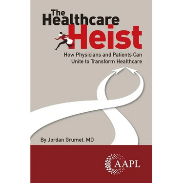 The Healthcare Heist: How Physicians and Patients Can Unite to Transform Healthcare