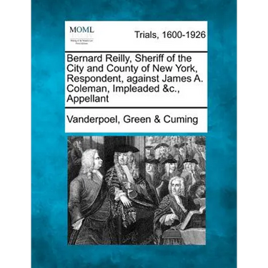 Bernard Reilly, Sheriff of the City and County of New York, Respondent, Against James A. Coleman, Impleaded &C., Appellant