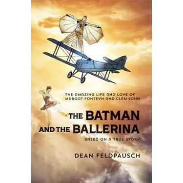 The Batman and the Ballerina: The Amazing Life and Love of Clem Sohn and Margot Fonteyn