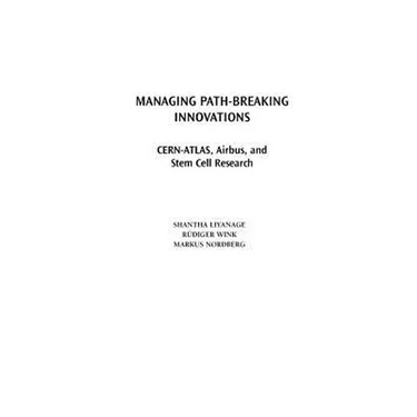 Managing Path-Breaking Innovations: CERN-ATLAS, Airbus, and Stem Cell Research