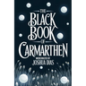 The Black Book of Carmarthen: Ancient Welsh Poems, Arthurian Legends, and Celtic Mythology from Medieval Wales (English Modernized Version)