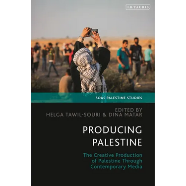Producing Palestine: The Creative Production of Palestine Through Contemporary Media