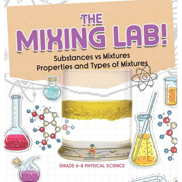 The Mixing Lab! Substances vs Mixtures Properties and Types of Mixtures Grade 6-8 Physical Science