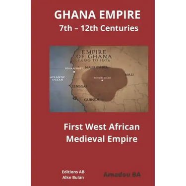 GHANA EMPIRE 7th - 12th Centuries: First West African Medieval Empire