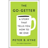 The Go-Getter: A Story That Tells You How to Be One; The Complete Original Edition: Also Includes Elbert Hubbard's a Message to Garcia