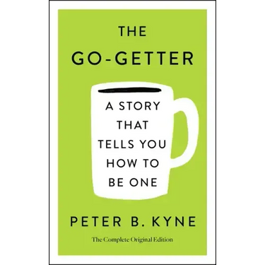 The Go-Getter: A Story That Tells You How to Be One; The Complete Original Edition: Also Includes Elbert Hubbard's a Message to Garcia