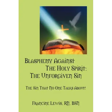 Blasphemy Against the Holy Spirit: The Unforgiven Sin: The Sin That No One Talks About!