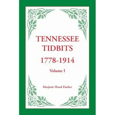 Tennessee Tidbits, 1778-1914, Volume I