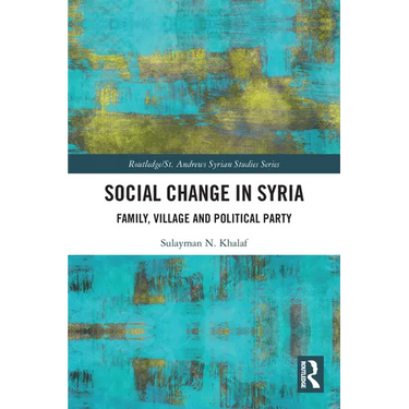 Social Change in Syria: Family, Village and Political Party