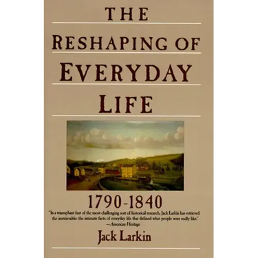 The Reshaping of Everyday Life: 1790-1840