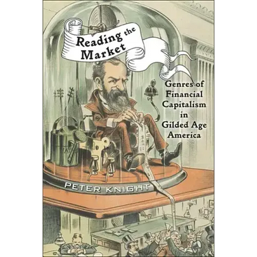 Reading the Market: Genres of Financial Capitalism in Gilded Age America