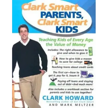Clark Smart Parents, Clark Smart Kids: Teaching Kids of Every Age the Value of Money