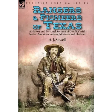 Rangers and Pioneers of Texas: a History and Personal Account of Conflict with Native-American Indians, Mexicans and Outlaws