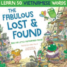 The Fabulous Lost & Found and the little Vietnamese mouse: laugh as you learn 50 Vietnamese words with this fun, heartwarming English Vietnamese kids